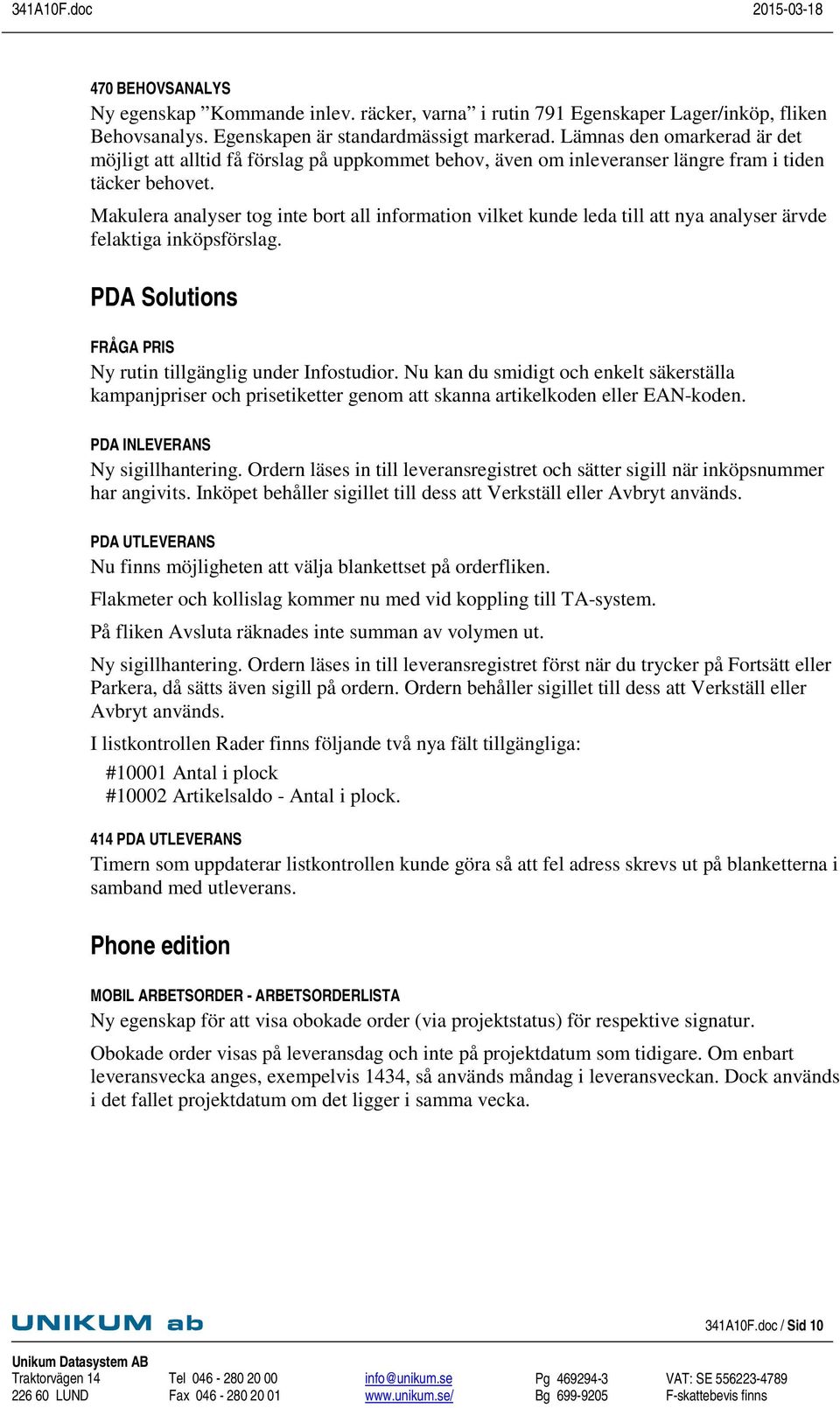 Makulera analyser tog inte bort all information vilket kunde leda till att nya analyser ärvde felaktiga inköpsförslag. PDA Solutions FRÅGA PRIS Ny rutin tillgänglig under Infostudior.