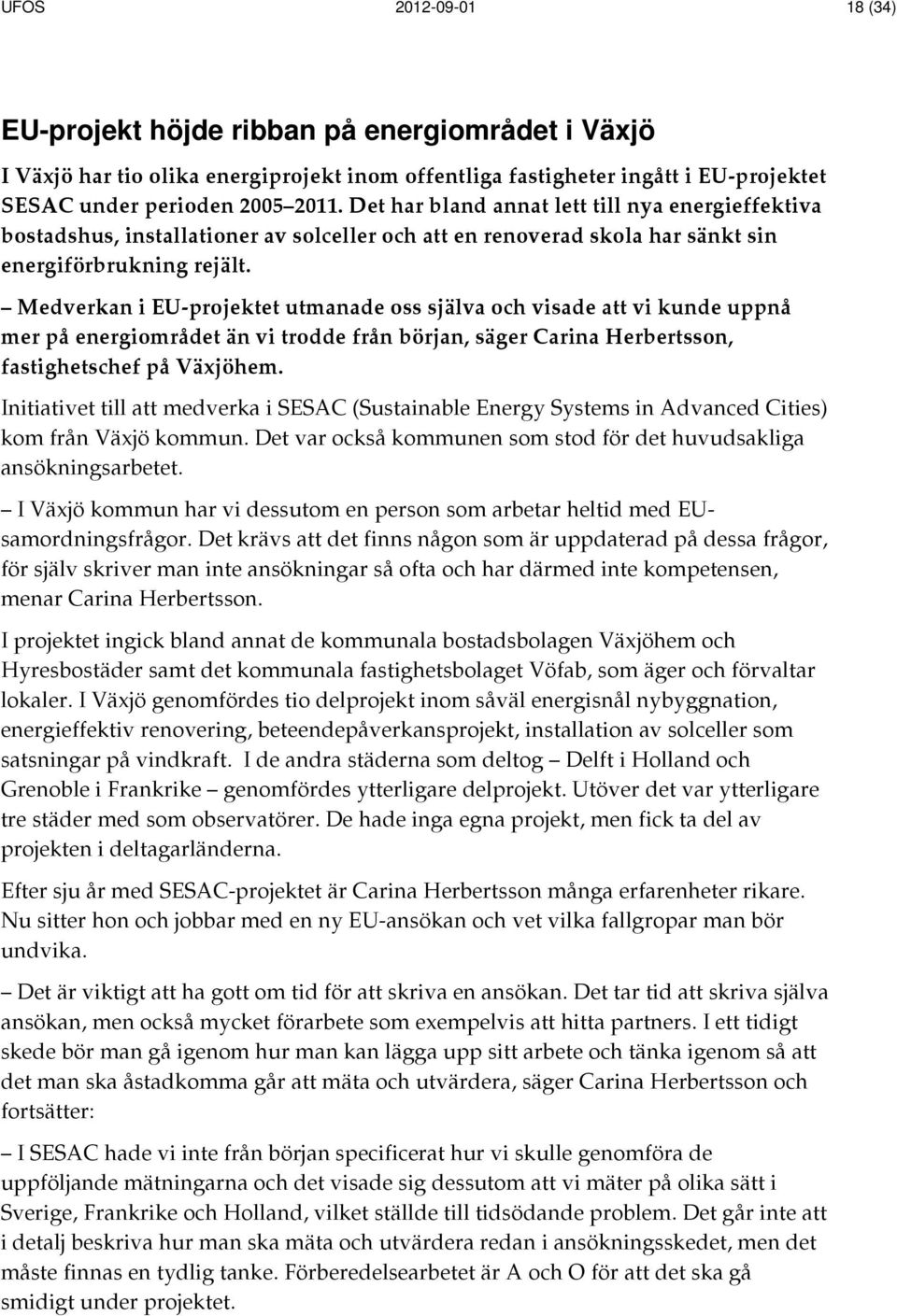 Medverkan i EU-projektet utmanade oss själva och visade att vi kunde uppnå mer på energiområdet än vi trodde från början, säger Carina Herbertsson, fastighetschef på Växjöhem.