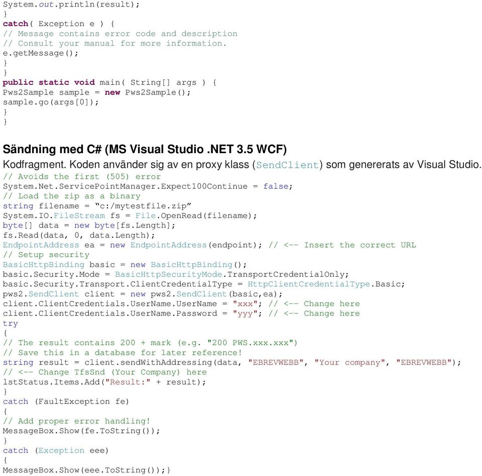 ServicePointManager.Expect100Continue = false; // Load the zip as a binary string filename = c:/mytestfile.zip System.IO.FileStream fs = File.OpenRead(filename); byte[] data = new byte[fs.length]; fs.