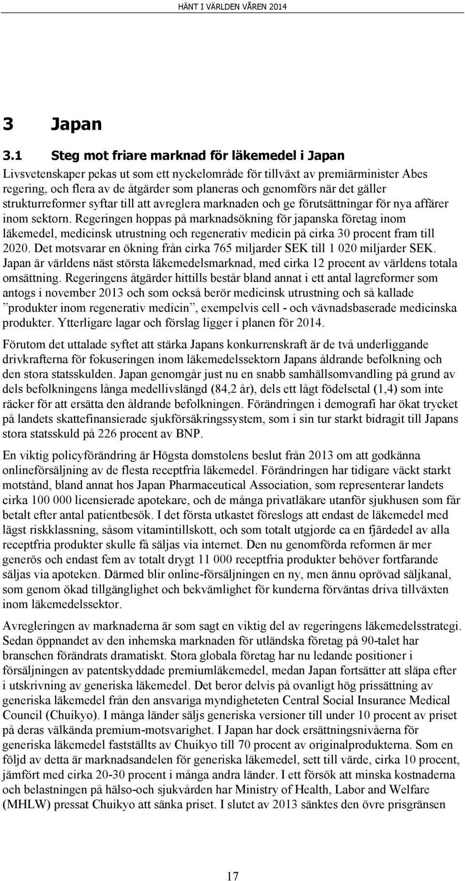 det gäller strukturreformer syftar till att avreglera marknaden och ge förutsättningar för nya affärer inom sektorn.