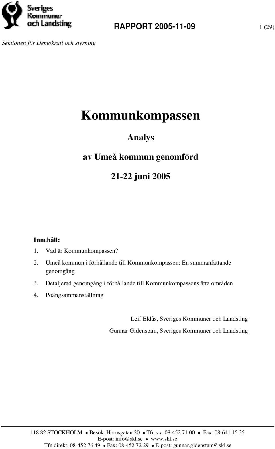 Detaljerad genomgång i förhållande till Kommunkompassens åtta områden 4.