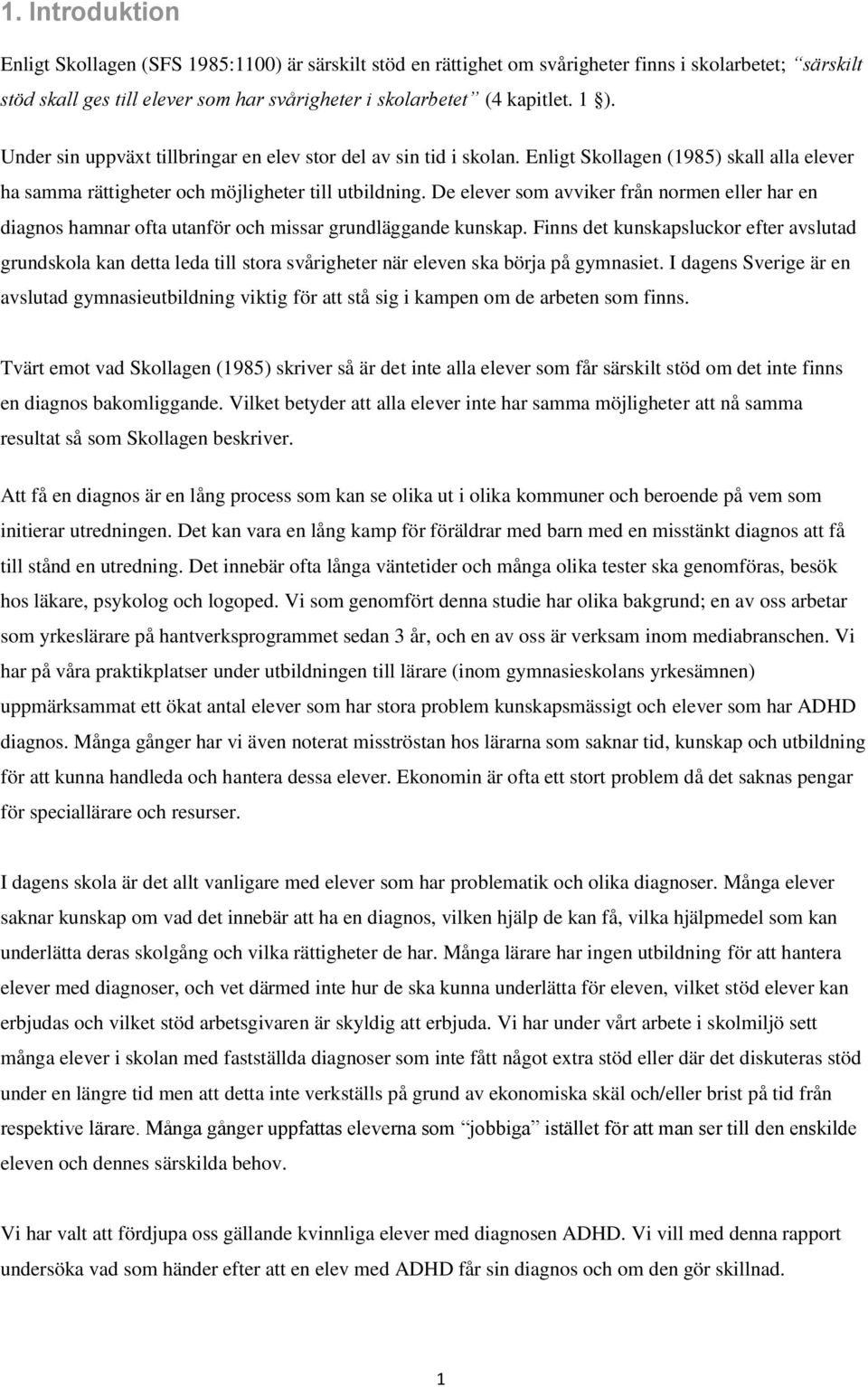 De elever som avviker från normen eller har en diagnos hamnar ofta utanför och missar grundläggande kunskap.