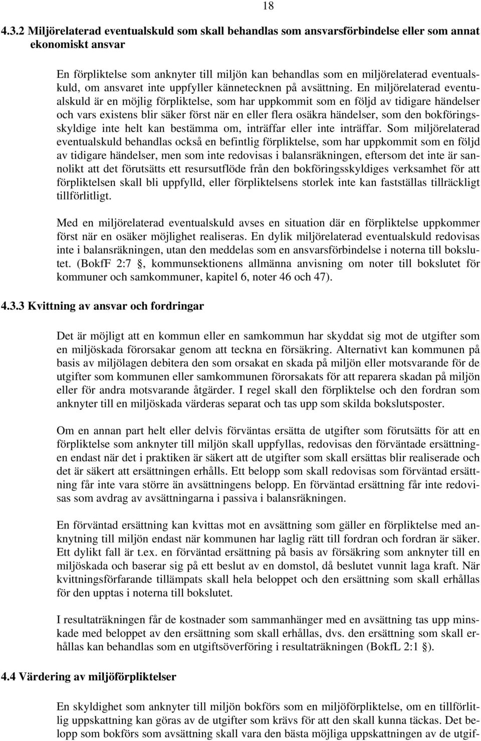 En miljörelaterad eventualskuld är en möjlig förpliktelse, som har uppkommit som en följd av tidigare händelser och vars existens blir säker först när en eller flera osäkra händelser, som den