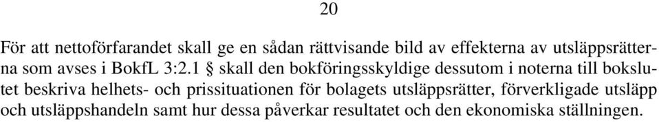 1 skall den bokföringsskyldige dessutom i noterna till bokslutet beskriva helhets- och