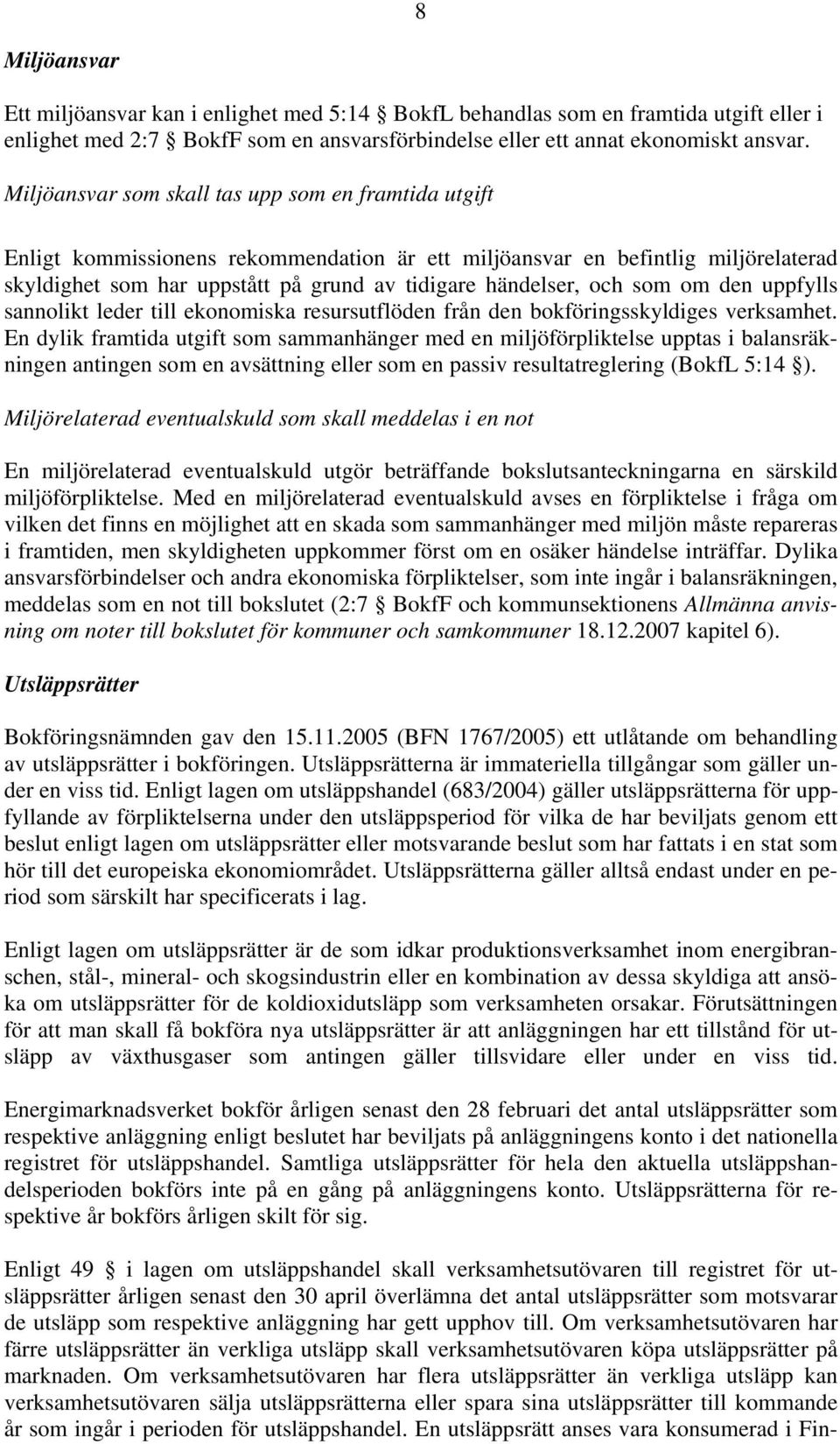 som om den uppfylls sannolikt leder till ekonomiska resursutflöden från den bokföringsskyldiges verksamhet.