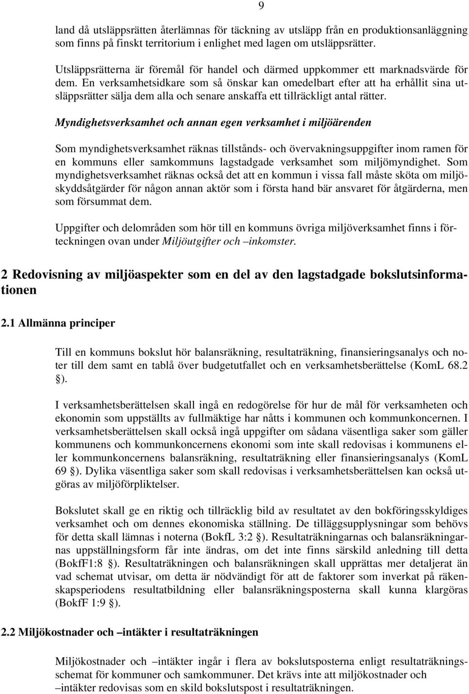En verksamhetsidkare som så önskar kan omedelbart efter att ha erhållit sina utsläppsrätter sälja dem alla och senare anskaffa ett tillräckligt antal rätter.