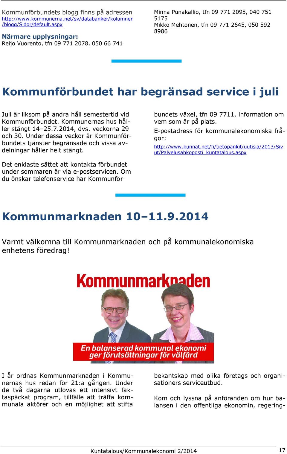 service i juli Juli är liksom på andra håll semestertid vid Kommunförbundet. Kommunernas hus håller stängt 14 25.7.2014, dvs. veckorna 29 och 30.