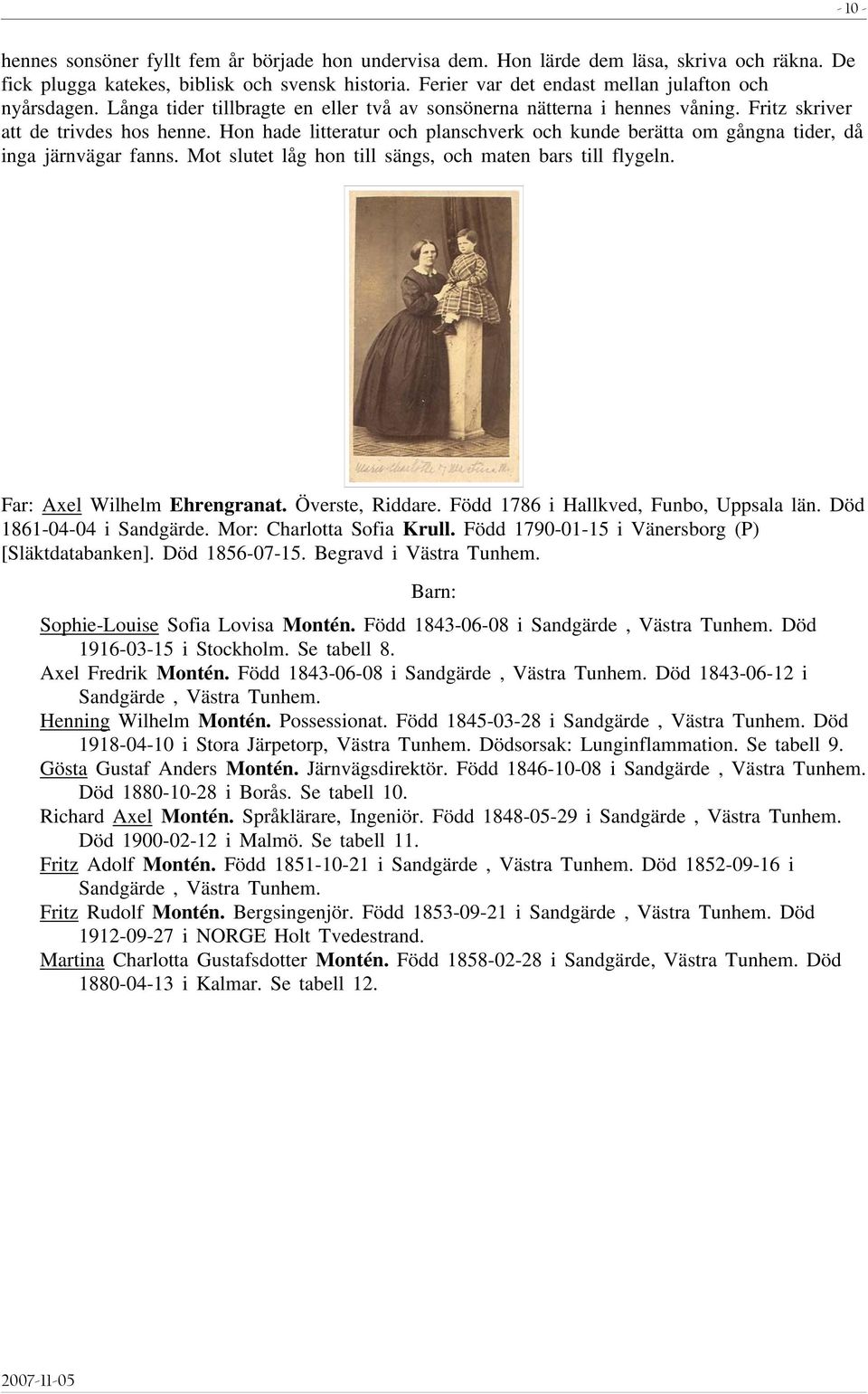 Hon hade litteratur och planschverk och kunde berätta om gångna tider, då inga järnvägar fanns. Mot slutet låg hon till sängs, och maten bars till flygeln. Far: Axel Wilhelm Ehrengranat.