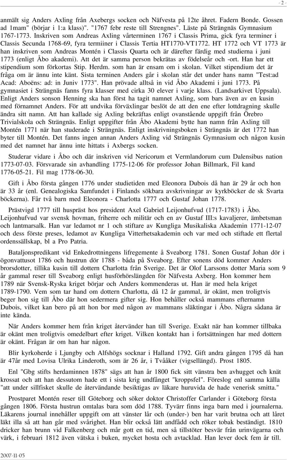 HT 1772 och VT 1773 är han inskriven som Andreas Montén i Classis Quarta och är därefter färdig med studierna i juni 1773 (enligt Åbo akademi). Att det är samma person bekrätas av födelseår och -ort.