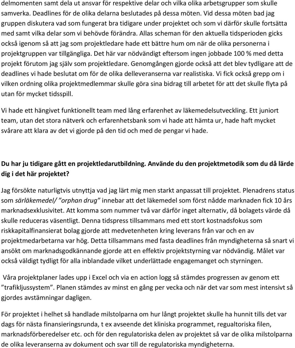 Allas scheman för den aktuella tidsperioden gicks också igenom så att jag som projektledare hade ett bättre hum om när de olika personerna i projektgruppen var tillgängliga.