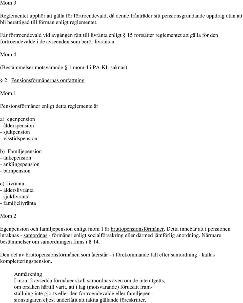 Mom 4 (Bestämmelser motsvarande 1 mom 4 i PA-KL saknas).