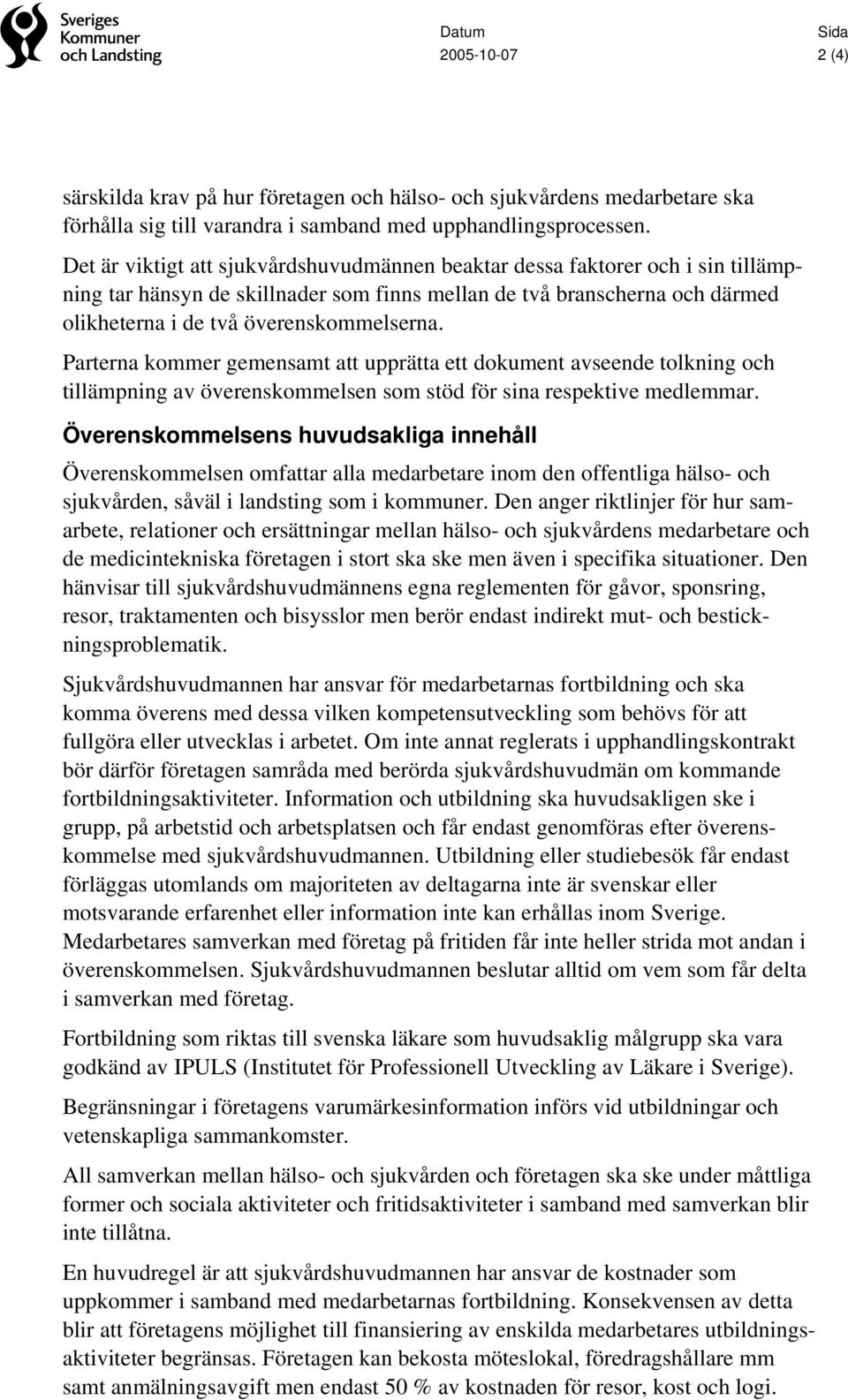 Parterna kommer gemensamt att upprätta ett dokument avseende tolkning och tillämpning av överenskommelsen som stöd för sina respektive medlemmar.