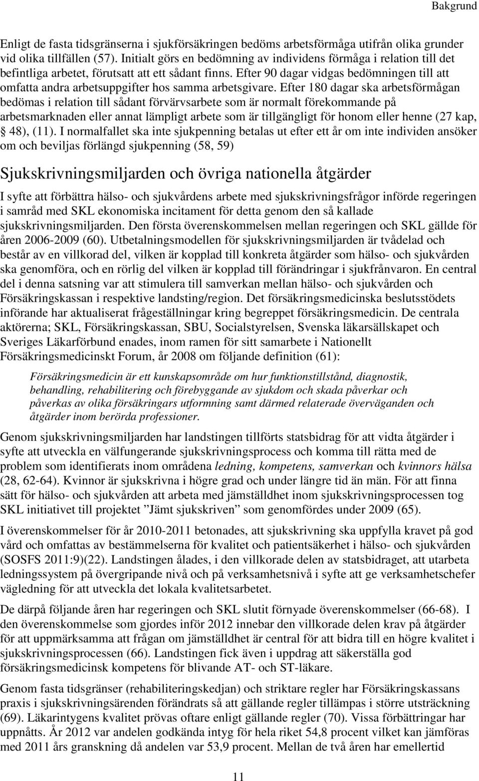 Efter 90 dagar vidgas bedömningen till att omfatta andra arbetsuppgifter hos samma arbetsgivare.