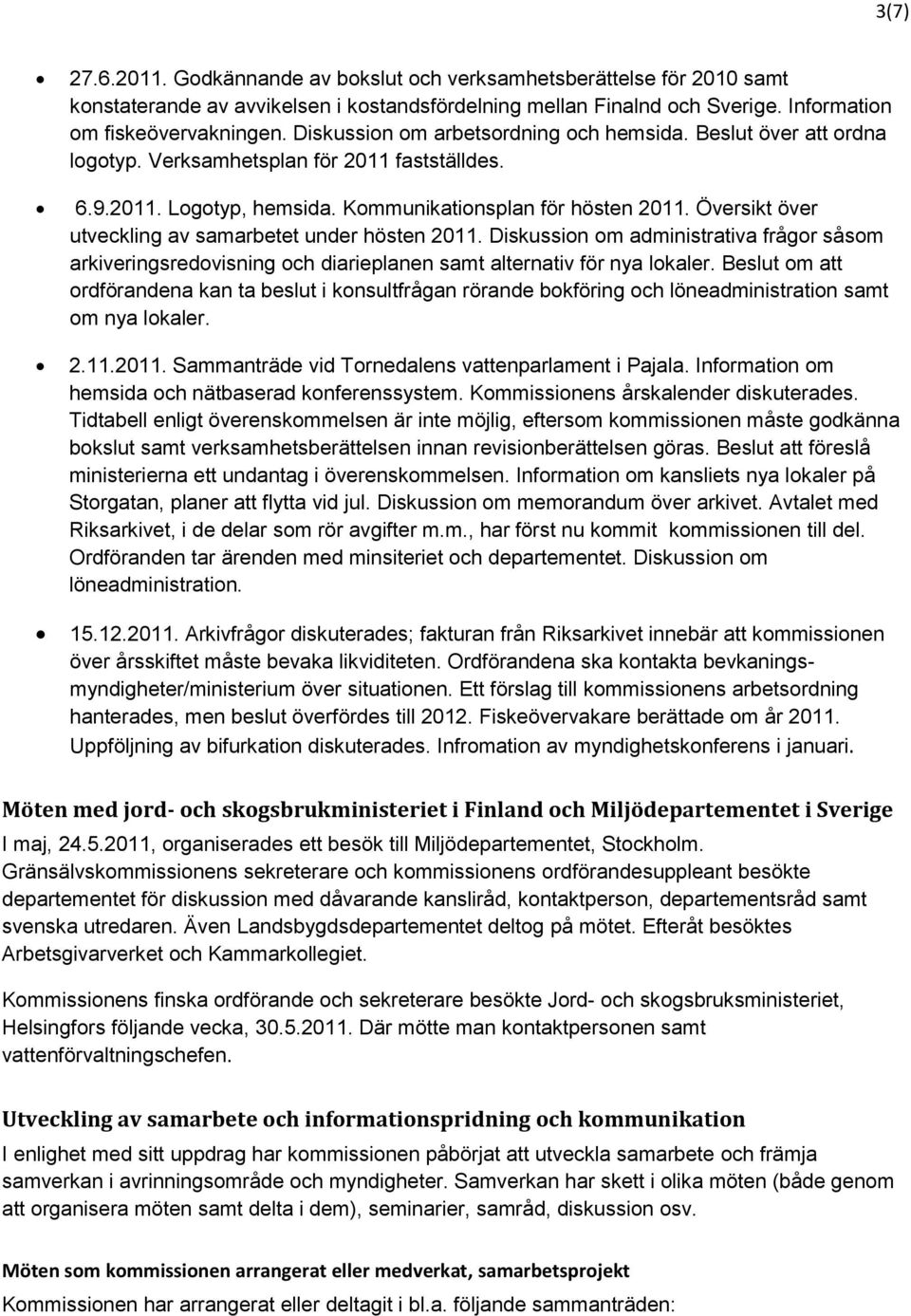 Översikt över utveckling av samarbetet under hösten 2011. Diskussion om administrativa frågor såsom arkiveringsredovisning och diarieplanen samt alternativ för nya lokaler.