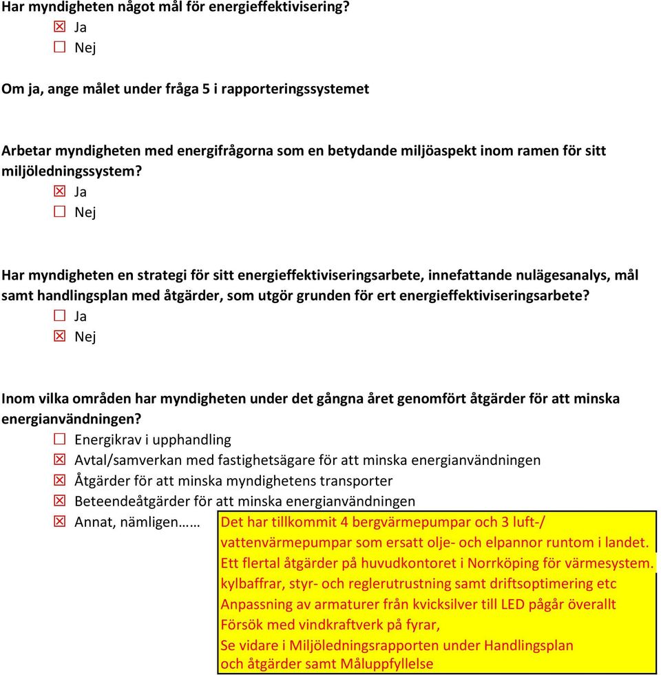 Har myndigheten en strategi för sitt energieffektiviseringsarbete, innefattande nulägesanalys, mål samt handlingsplan med åtgärder, som utgör grunden för ert energieffektiviseringsarbete?