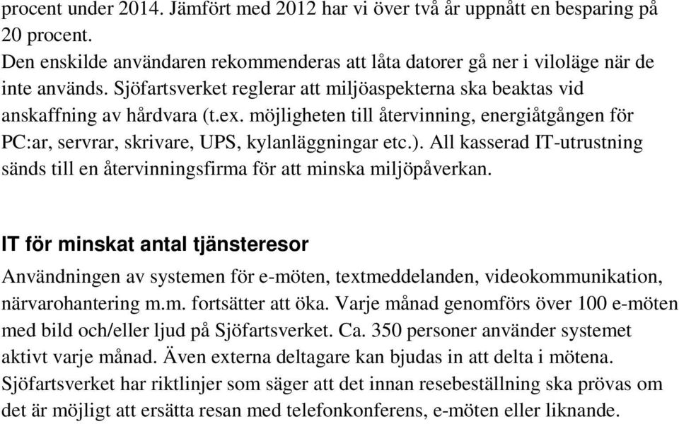 All kasserad IT-utrustning sänds till en återvinningsfirma för att minska miljöpåverkan.