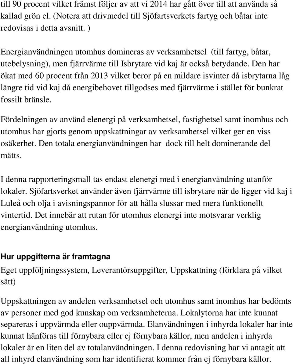 Den har ökat med 60 procent från 2013 vilket beror på en mildare isvinter då isbrytarna låg längre tid vid kaj då energibehovet tillgodses med fjärrvärme i stället för bunkrat fossilt bränsle.