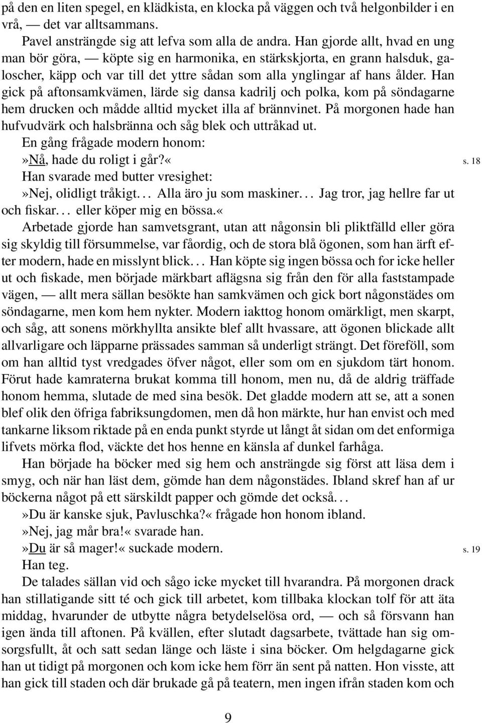 Han gick på aftonsamkvämen, lärde sig dansa kadrilj och polka, kom på söndagarne hem drucken och mådde alltid mycket illa af brännvinet.