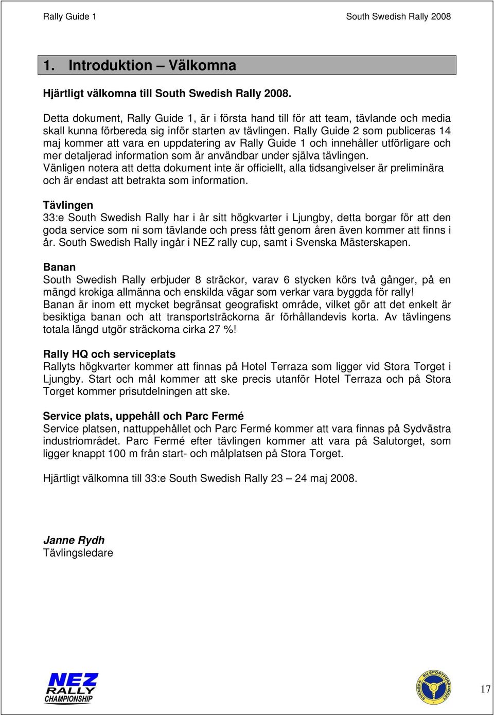 Rally Guide 2 som publiceras 14 maj kommer att vara en uppdatering av Rally Guide 1 och innehåller utförligare och mer detaljerad information som är användbar under själva tävlingen.