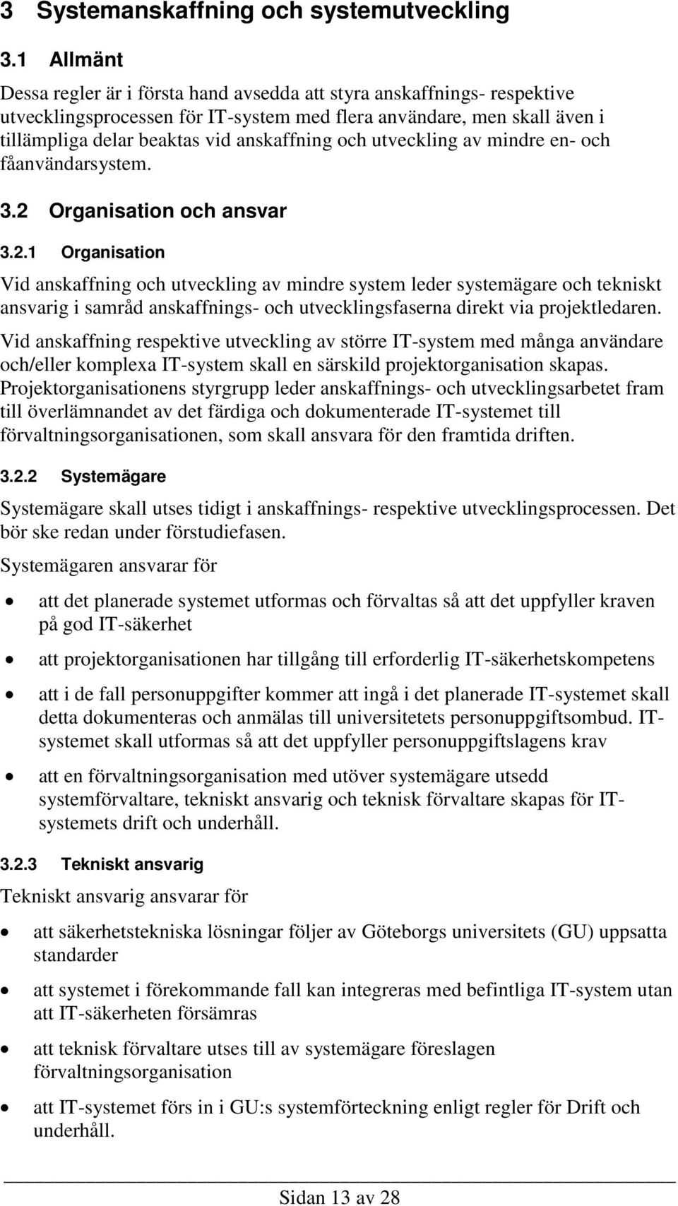 och utveckling av mindre en- och fåanvändarsystem. 3.2 