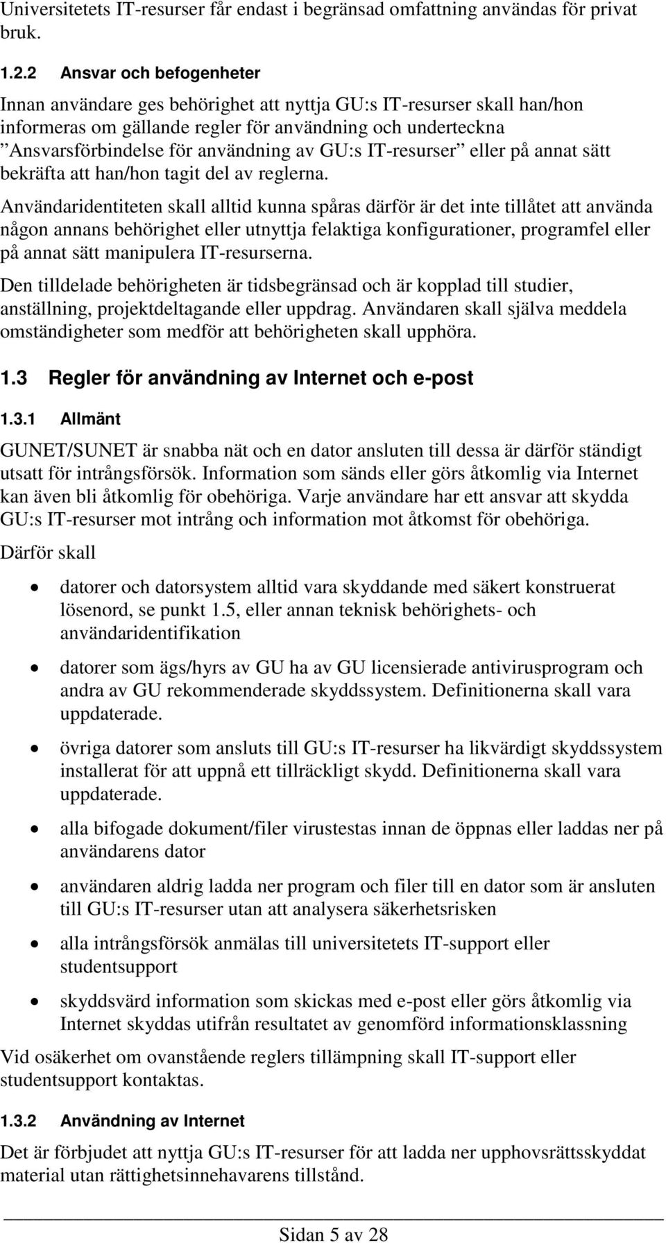 GU:s IT-resurser eller på annat sätt bekräfta att han/hon tagit del av reglerna.