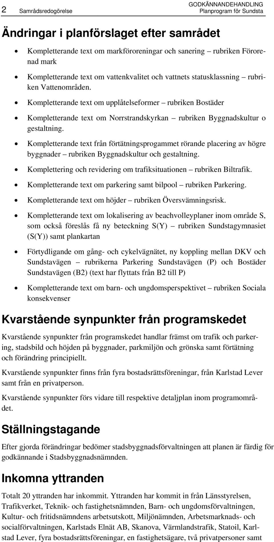 Kompletterande text om upplåtelseformer rubriken Bostäder Kompletterande text om Norrstrandskyrkan rubriken Byggnadskultur o gestaltning.