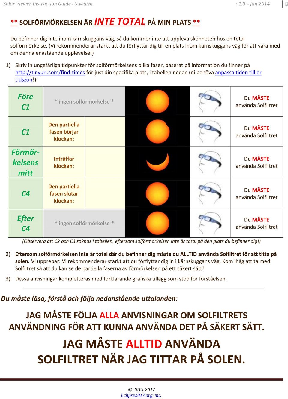 (Vi rekommenderar starkt att du förflyttar dig till en plats inom kärnskuggans väg för att vara med om denna enastående upplevelse!