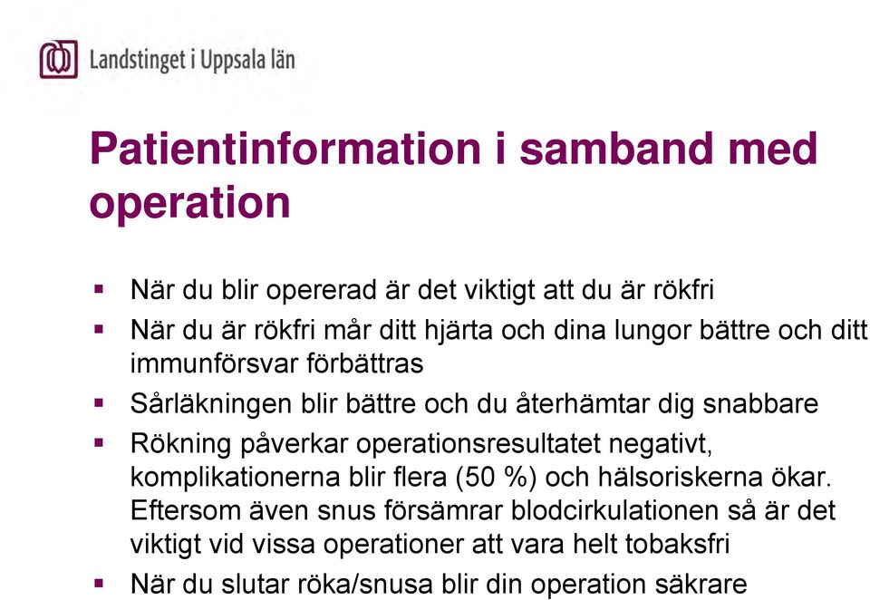 påverkar operationsresultatet negativt, komplikationerna blir flera (50 %) och hälsoriskerna ökar.