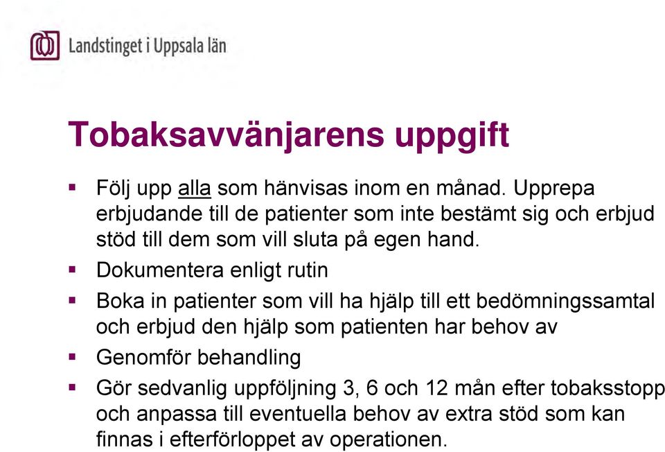 Dokumentera enligt rutin Boka in patienter som vill ha hjälp till ett bedömningssamtal och erbjud den hjälp som patienten