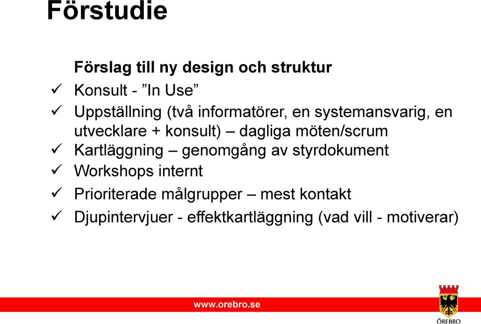 möten/scrum Kartläggning genomgång av styrdokument Workshops internt