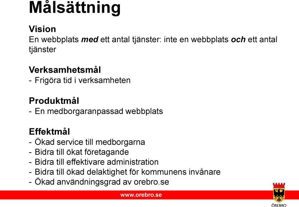 Effektmål - Ökad service till medborgarna - Bidra till ökat företagande - Bidra till effektivare