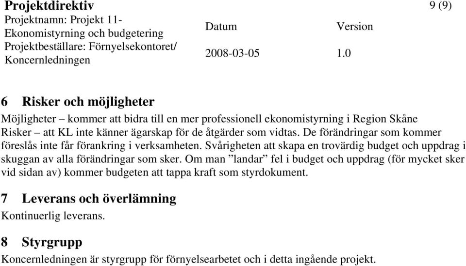 Svårigheten att skapa en trovärdig budget och uppdrag i skuggan av alla förändringar som sker.