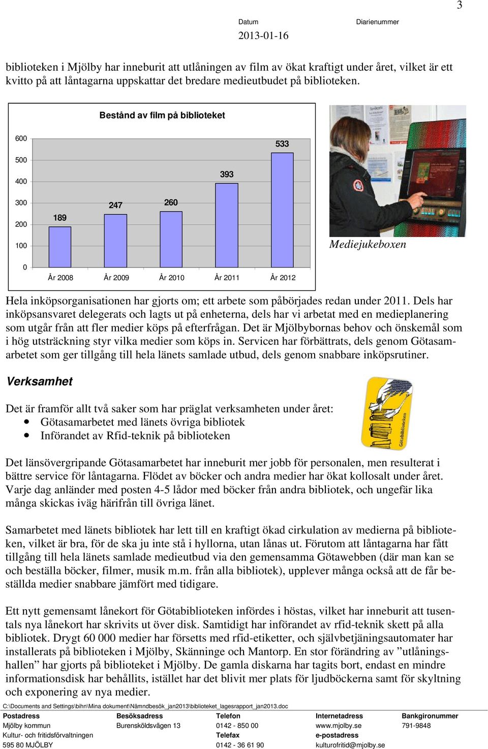 redan under 2011. Dels har inköpsansvaret delegerats och lagts ut på enheterna, dels har vi arbetat med en medieplanering som utgår från att fler medier köps på efterfrågan.