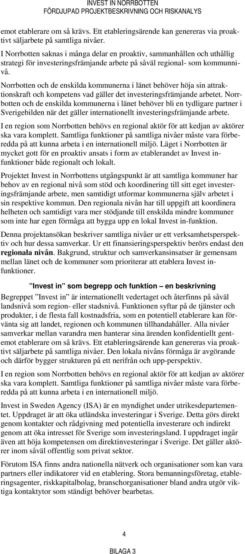 Norrbotten och de enskilda kommunerna i länet behöver höja sin attraktionskraft och kompetens vad gäller det investeringsfrämjande arbetet.