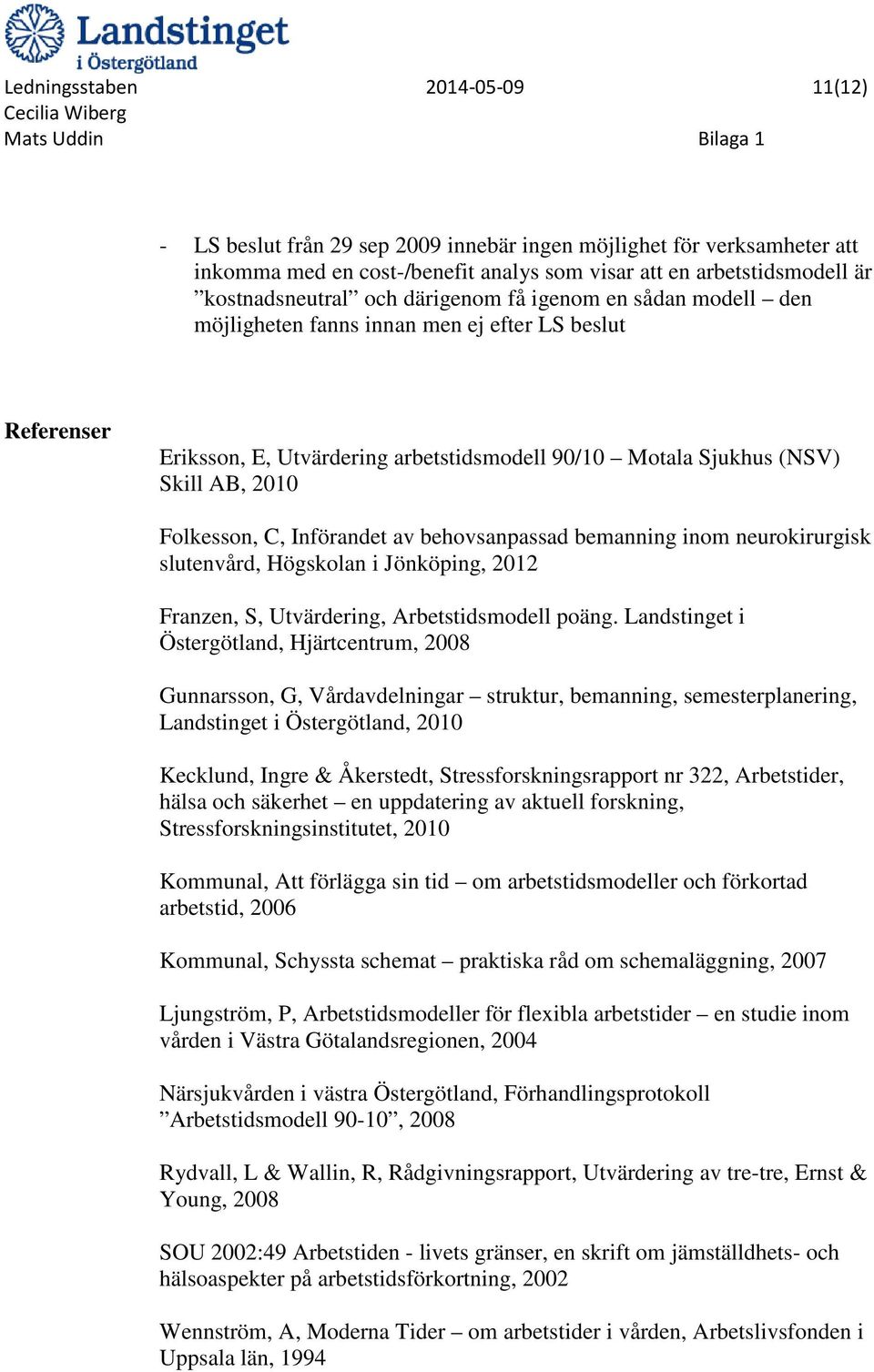 Införandet av behovsanpassad bemanning inom neurokirurgisk slutenvård, Högskolan i Jönköping, 2012 Franzen, S, Utvärdering, Arbetstidsmodell poäng.