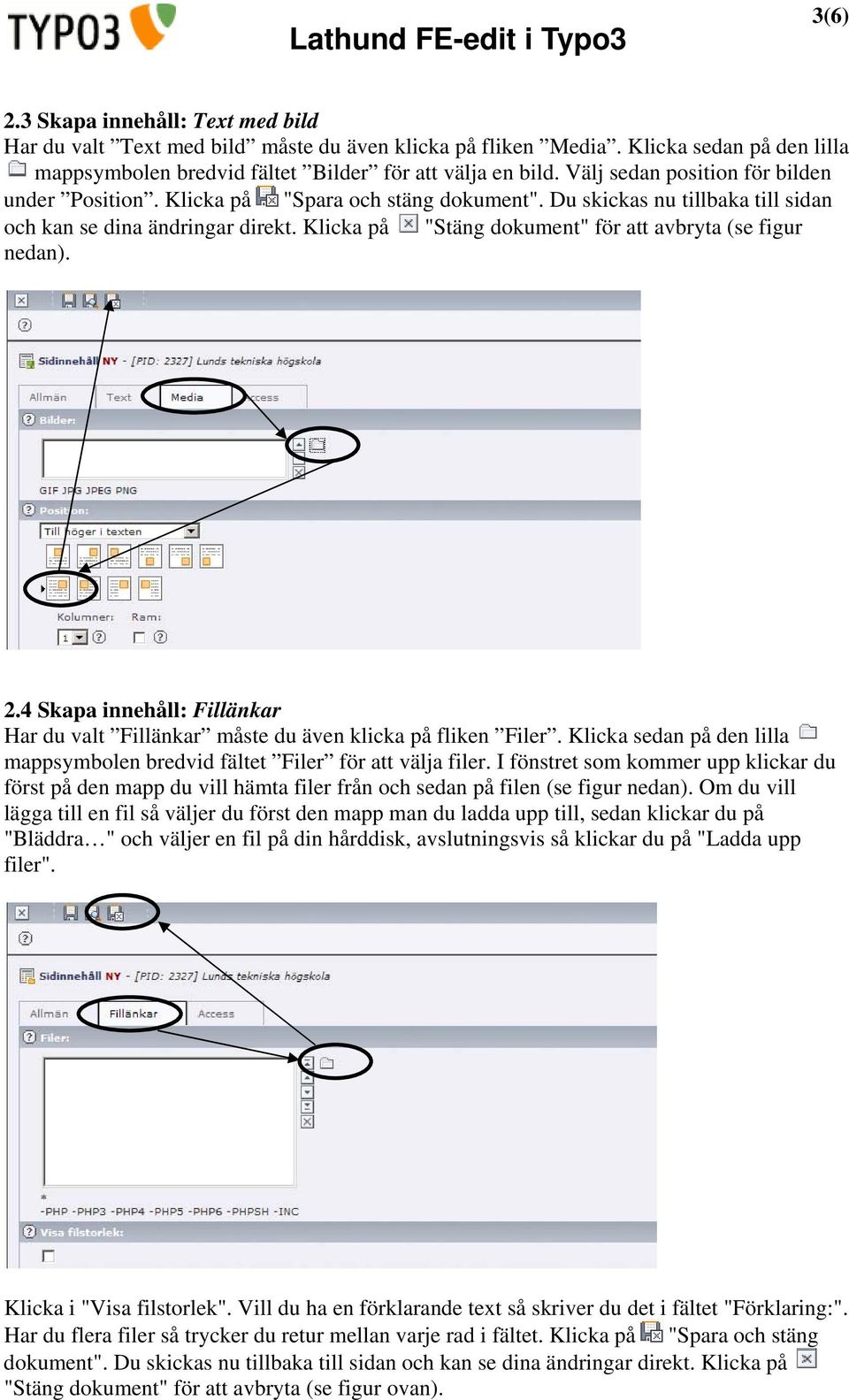 Klicka på "Stäng dokument" för att avbryta (se figur nedan). 2.4 Skapa innehåll: Fillänkar Har du valt Fillänkar måste du även klicka på fliken Filer.