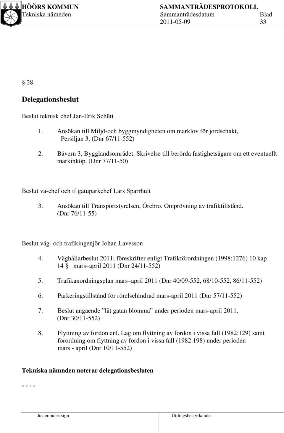 Omprövning av trafiktillstånd. (Dnr 76/11-55) Beslut väg- och trafikingenjör Johan Lavesson 4.