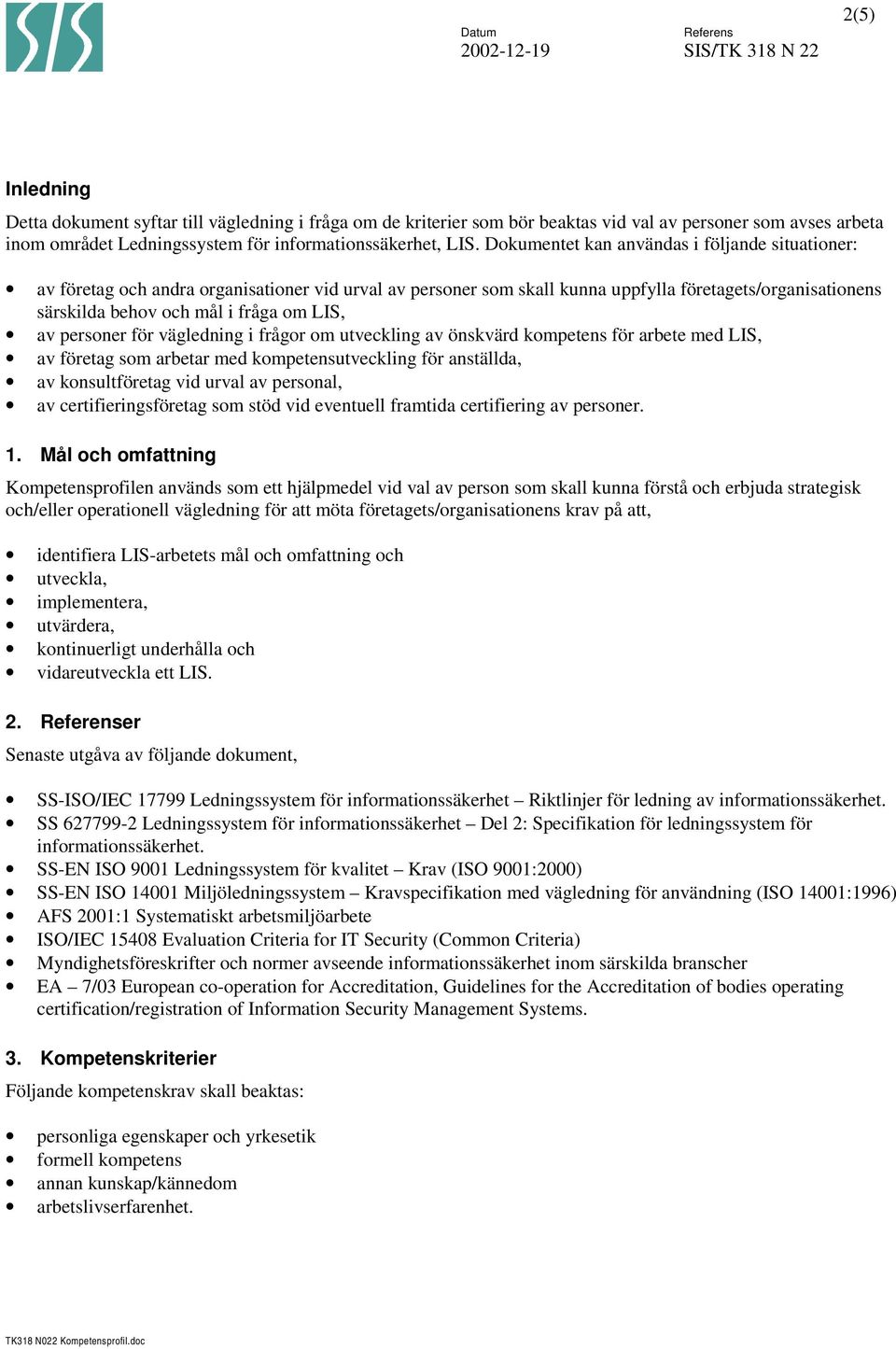 av personer för vägledning i frågor om utveckling av önskvärd kompetens för arbete med LIS, av företag som arbetar med kompetensutveckling för anställda, av konsultföretag vid urval av personal, av