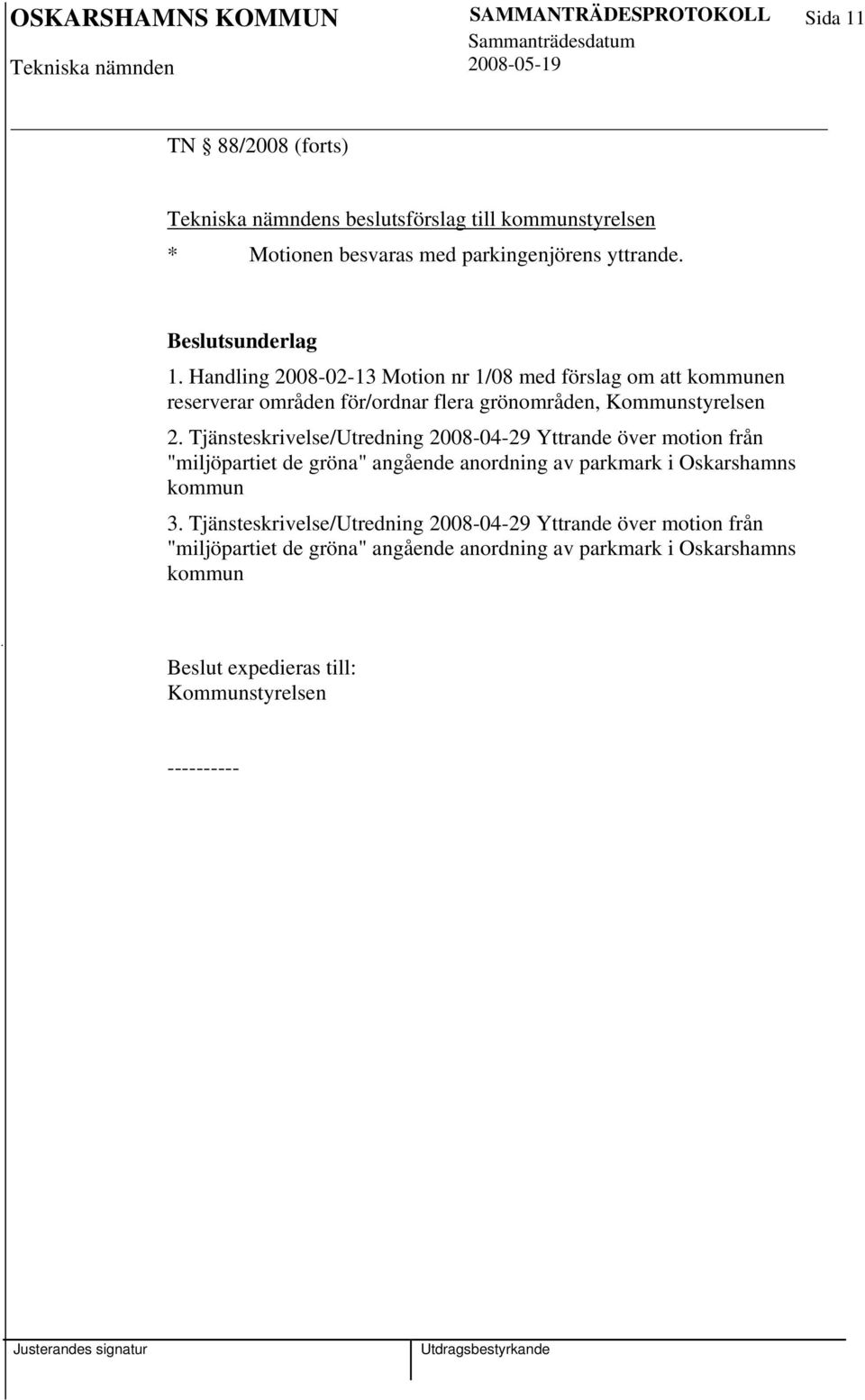 Tjänsteskrivelse/Utredning 2008-04-29 Yttrande över motion från "miljöpartiet de gröna" angående anordning av parkmark i Oskarshamns kommun 3.