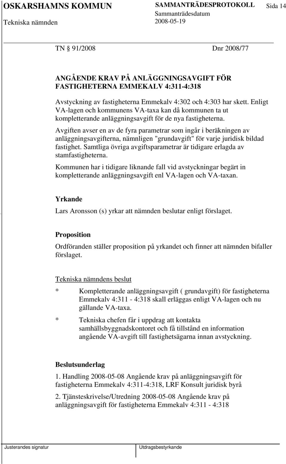 Avgiften avser en av de fyra parametrar som ingår i beräkningen av anläggningsavgifterna, nämnligen "grundavgift" för varje juridisk bildad fastighet.