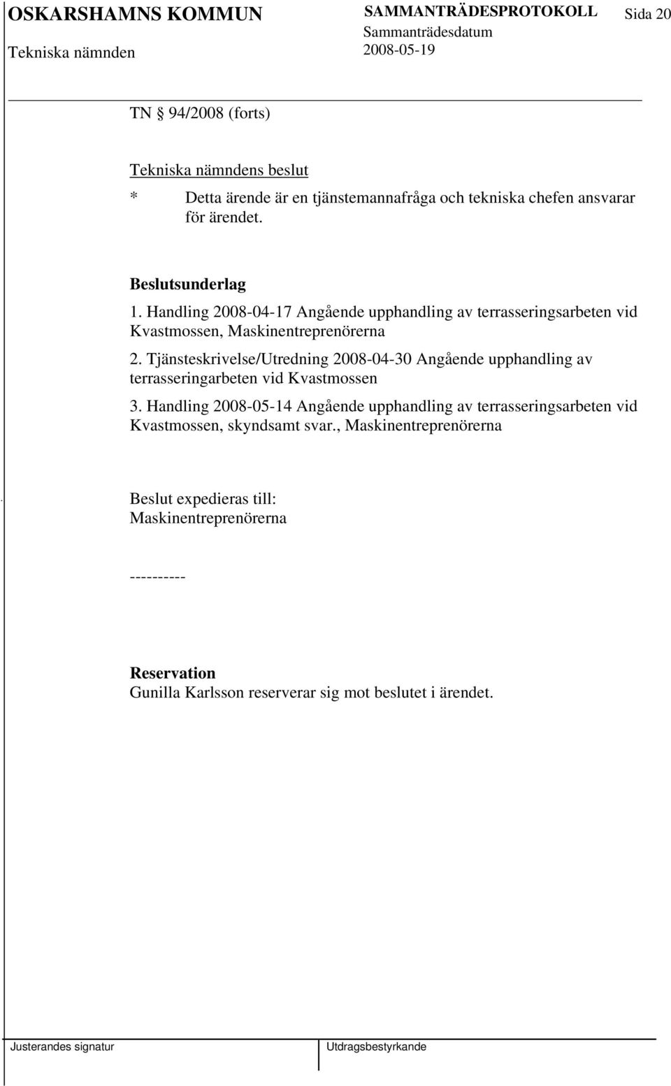 Tjänsteskrivelse/Utredning 2008-04-30 Angående upphandling av terrasseringarbeten vid Kvastmossen 3.