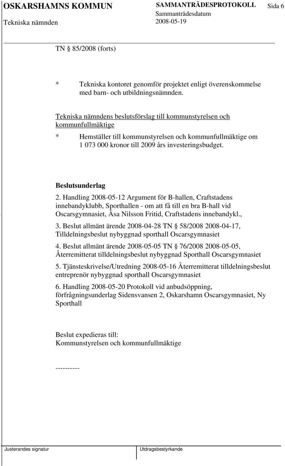 09 års investeringsbudget. 2.