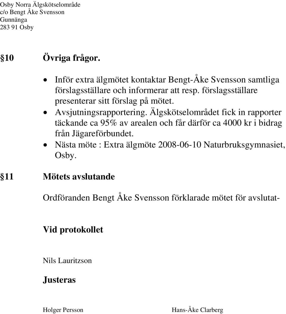 Älgskötselområdet fick in rapporter täckande ca 95% av arealen och får därför ca 4000 kr i bidrag från Jägareförbundet.