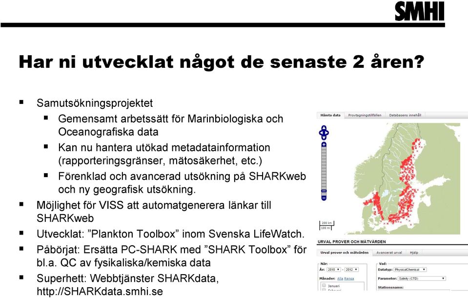 (rapporteringsgränser, mätosäkerhet, etc.) Förenklad och avancerad utsökning på SHARKweb och ny geografisk utsökning.