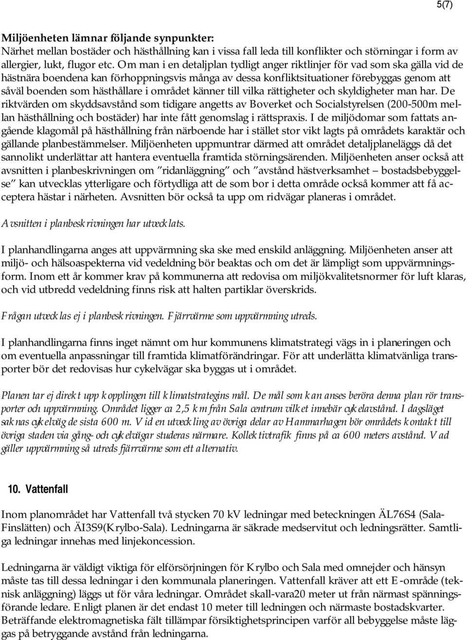 hästhållare i området känner till vilka rättigheter och skyldigheter man har.
