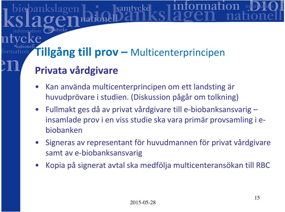 (Diskussion pågår om tolkning) Fullmakt ges då av privat vårdgivare till e biobanksansvarig insamlade prov i en viss