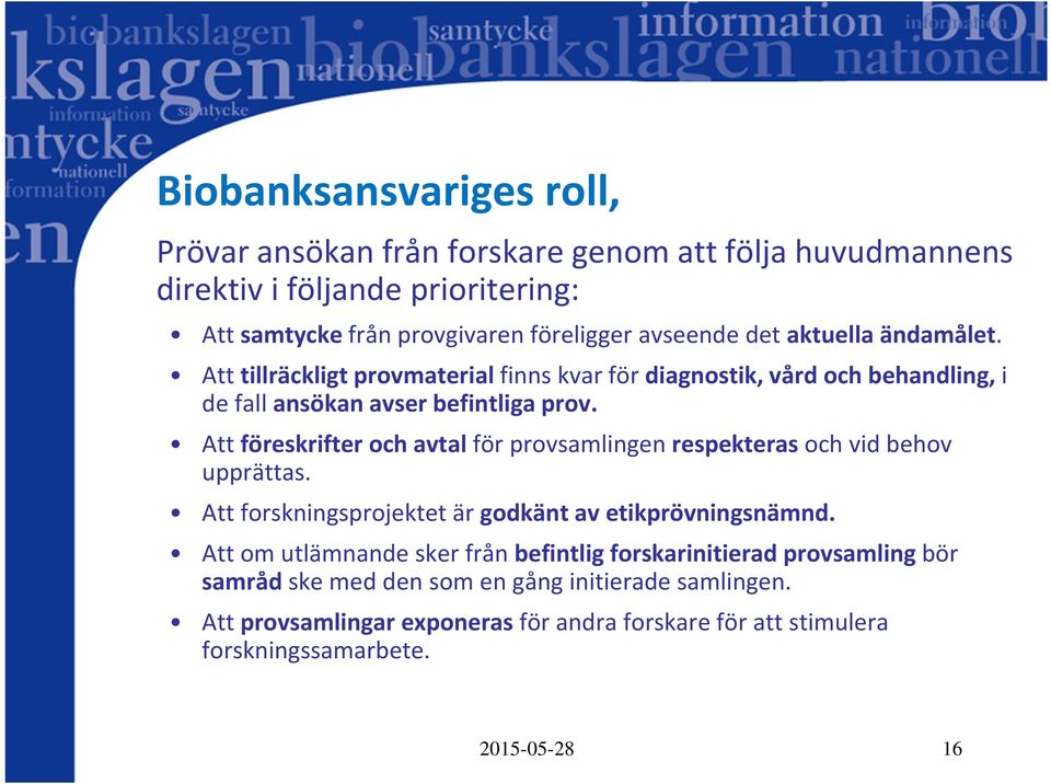 Att föreskrifter och avtal för provsamlingen respekteras och vid behov upprättas. Att forskningsprojektet är godkänt av etikprövningsnämnd.