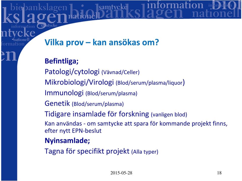 Immunologi (Blod/serum/plasma) Genetik (Blod/serum/plasma) Tidigare insamlade för forskning