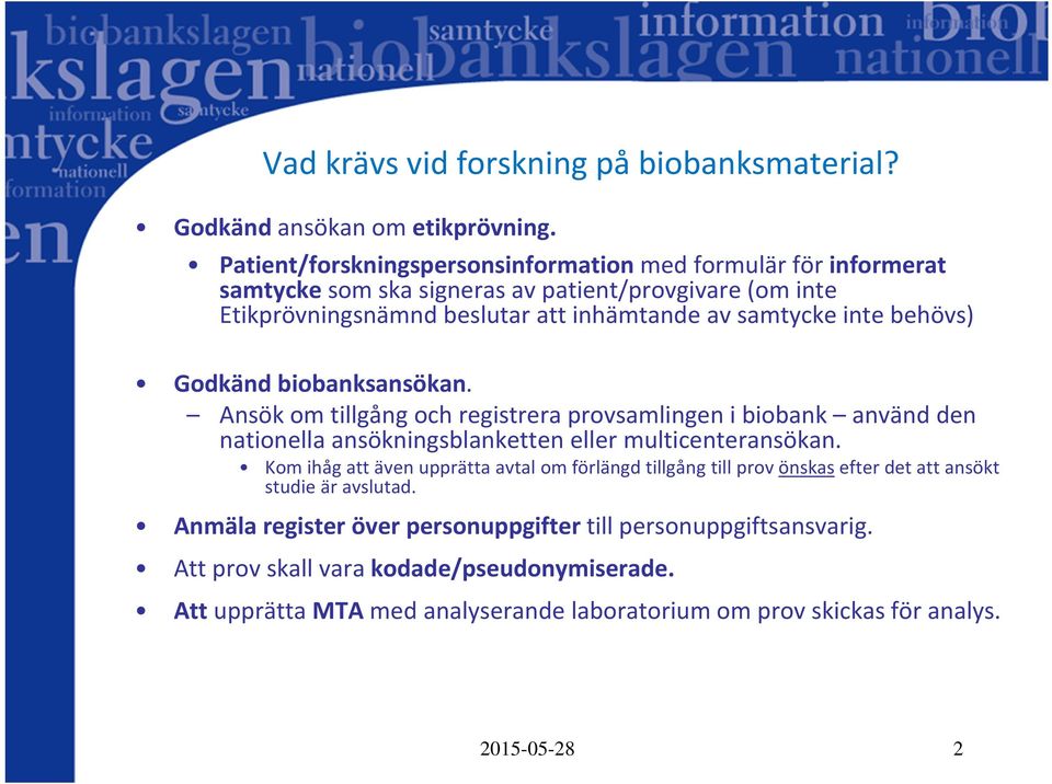 behövs) Godkänd biobanksansökan. Ansök om tillgång och registrera provsamlingen i biobank använd den nationella ansökningsblanketten eller multicenteransökan.