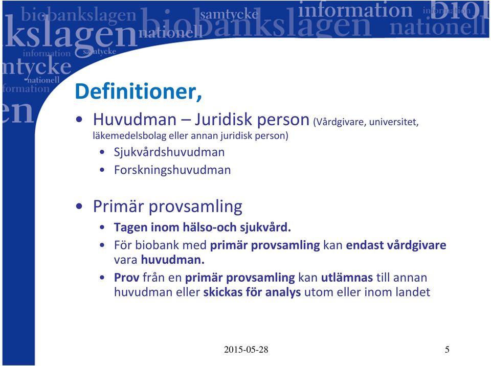 sjukvård. För biobank med primär provsamling kan endast vårdgivare vara huvudman.